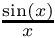 $\frac{\sin(x)}{x}$